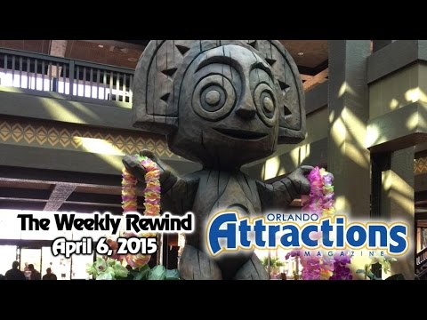 The Weekly Rewind @Attractions - Polynesian Village, Universal updates - Apr. 6, 2015