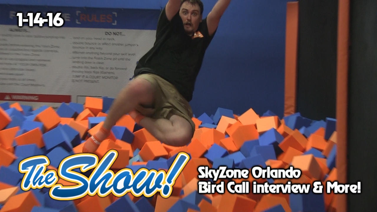 Attractions – The Show – Sky Zone Orlando; Bird Call interview; latest news – Jan. 14, 2016