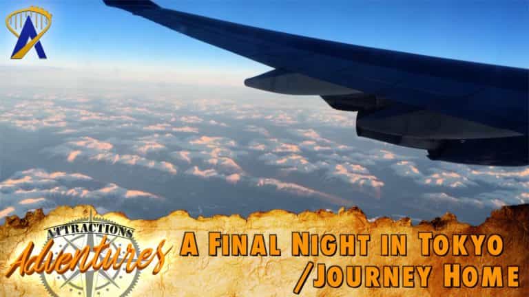 Attractions Adventures – ‘A Final Night at Tokyo Disneyland/Journey Home’ – May 26, 2017